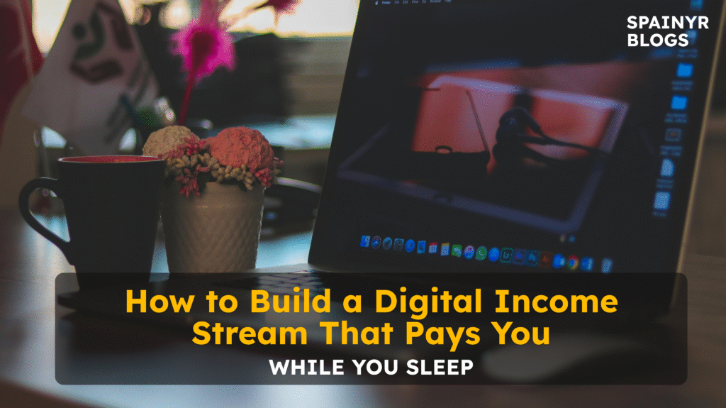 How to Build a Digital Income Stream That Pays You