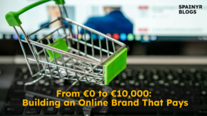 From €0 to €10,000: Building an Online Brand That Pays
